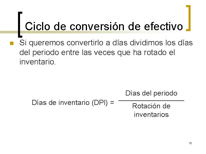 Ciclo de conversión de efectivo n Si queremos convertirlo a días dividimos los días