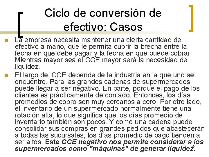 Ciclo de conversión de efectivo: Casos n n La empresa necesita mantener una cierta