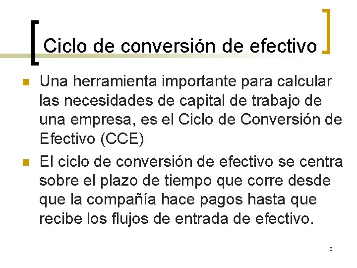 Ciclo de conversión de efectivo n n Una herramienta importante para calcular las necesidades