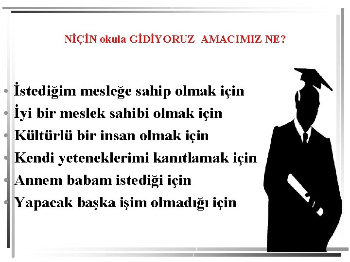 NİÇİN okula GİDİYORUZ AMACIMIZ NE? • • • İstediğim mesleğe sahip olmak için İyi