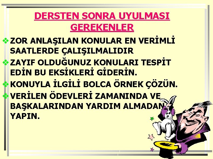 DERSTEN SONRA UYULMASI GEREKENLER v ZOR ANLAŞILAN KONULAR EN VERİMLİ SAATLERDE ÇALIŞILMALIDIR v ZAYIF