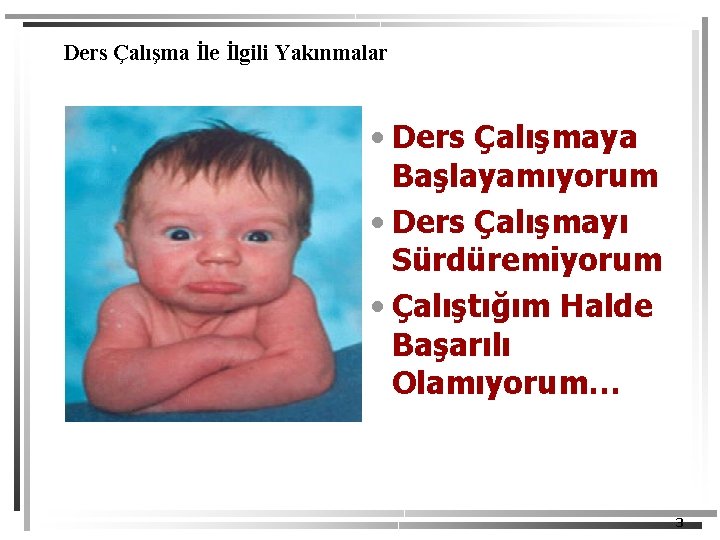 Ders Çalışma İle İlgili Yakınmalar • Ders Çalışmaya Başlayamıyorum • Ders Çalışmayı Sürdüremiyorum •