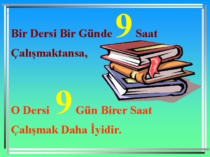 Bir Dersi Bir Günde 9 Saat Çalışmaktansa, O Dersi 9 Gün Birer Saat Çalışmak