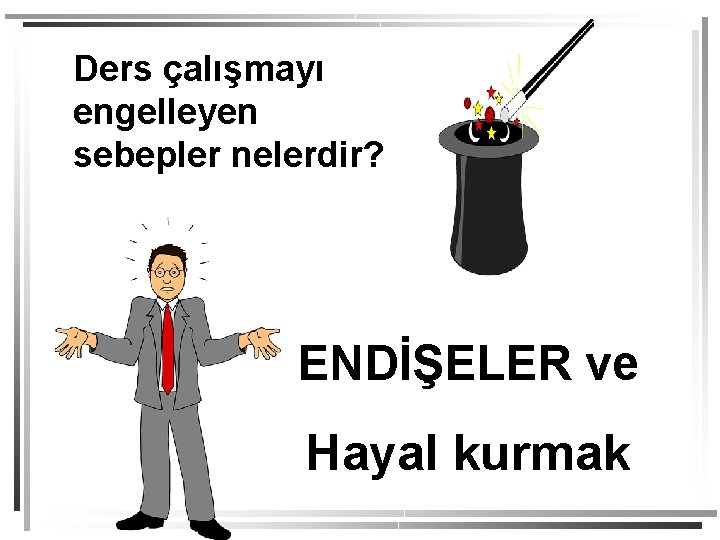 Ders çalışmayı engelleyen sebepler nelerdir? ENDİŞELER ve Hayal kurmak 