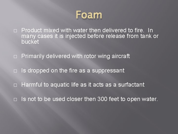 Foam � Product mixed with water then delivered to fire. In many cases it