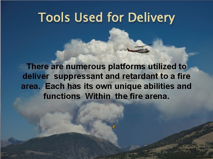Tools Used for Delivery There are numerous platforms utilized to deliver suppressant and retardant