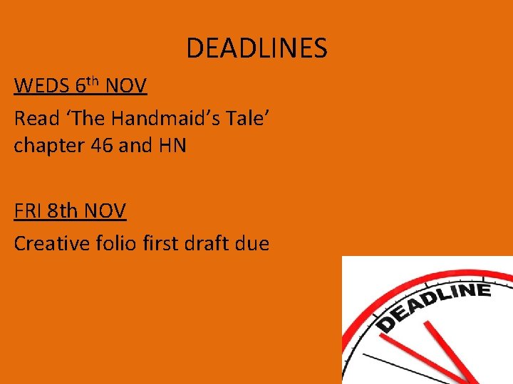 DEADLINES WEDS 6 th NOV Read ‘The Handmaid’s Tale’ chapter 46 and HN FRI DEADLINES WEDS 6 th NOV Read ‘The Handmaid’s Tale’ chapter 46 and HN FRI