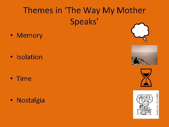 Themes in ‘The Way My Mother Speaks’ • Memory • Isolation • Time •