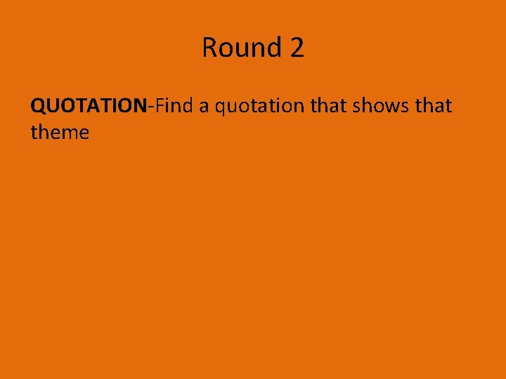 Round 2 QUOTATION-Find a quotation that shows that theme 