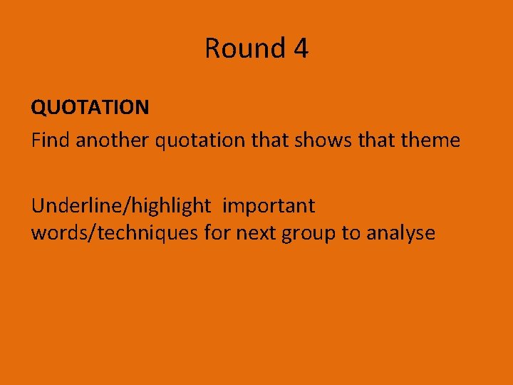 Round 4 QUOTATION Find another quotation that shows that theme Underline/highlight important words/techniques for