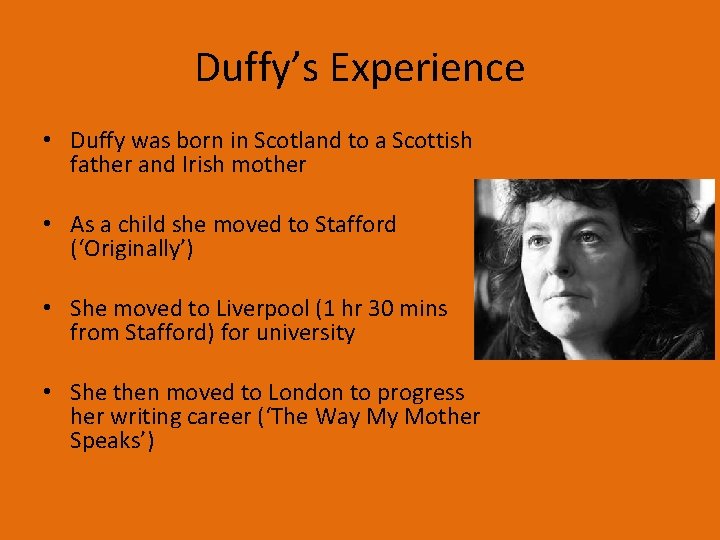 Duffy’s Experience • Duffy was born in Scotland to a Scottish father and Irish