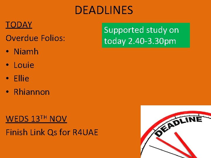 DEADLINES TODAY Overdue Folios: • Niamh • Louie • Ellie • Rhiannon WEDS 13 DEADLINES TODAY Overdue Folios: • Niamh • Louie • Ellie • Rhiannon WEDS 13