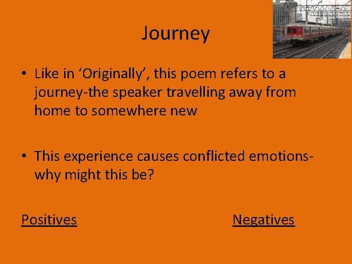 Journey • Like in ‘Originally’, this poem refers to a journey-the speaker travelling away Journey • Like in ‘Originally’, this poem refers to a journey-the speaker travelling away