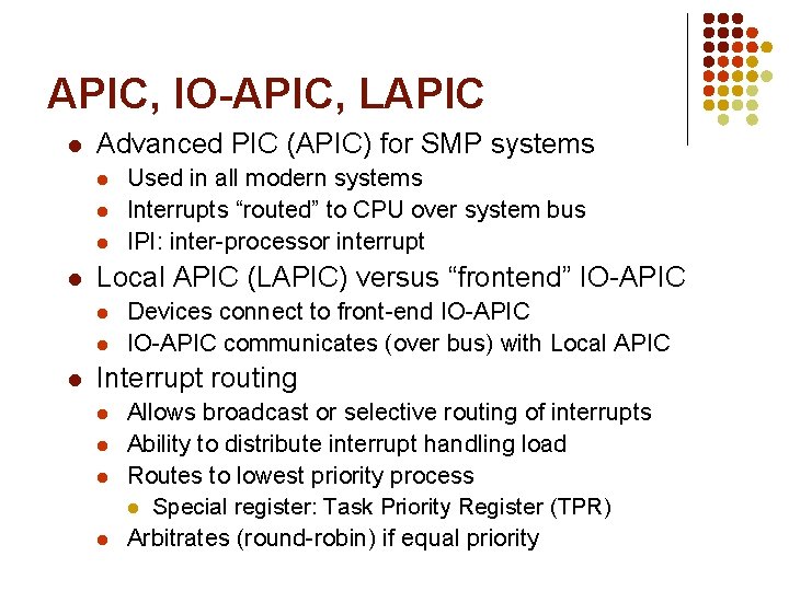 APIC, IO-APIC, LAPIC l Advanced PIC (APIC) for SMP systems l l Local APIC APIC, IO-APIC, LAPIC l Advanced PIC (APIC) for SMP systems l l Local APIC