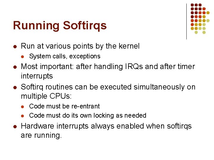 Running Softirqs l Run at various points by the kernel l Most important: after Running Softirqs l Run at various points by the kernel l Most important: after