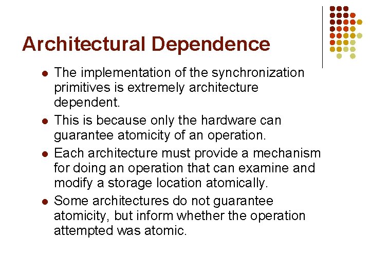 Architectural Dependence l l The implementation of the synchronization primitives is extremely architecture dependent. Architectural Dependence l l The implementation of the synchronization primitives is extremely architecture dependent.