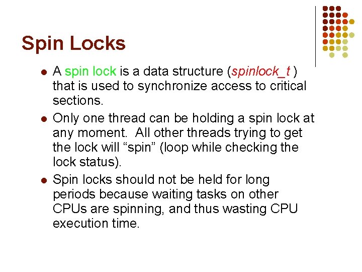 Spin Locks l l l A spin lock is a data structure (spinlock_t ) Spin Locks l l l A spin lock is a data structure (spinlock_t )