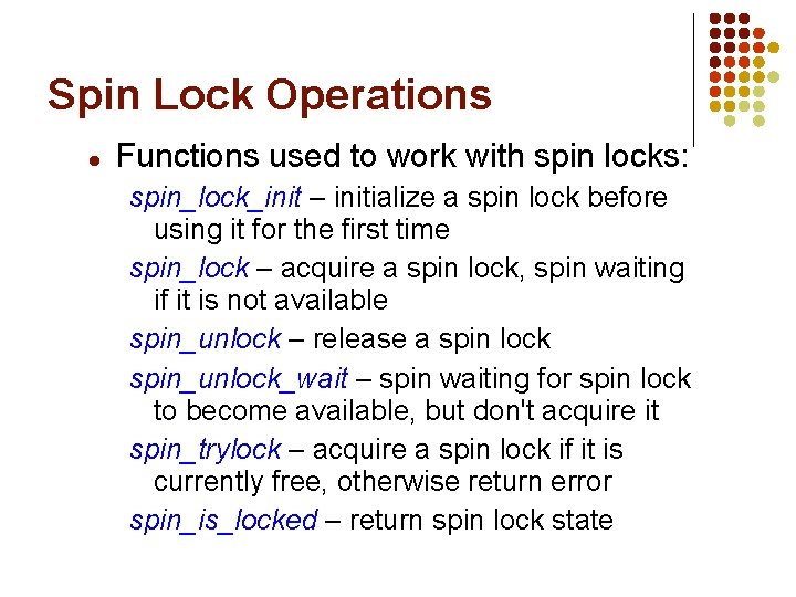 Spin Lock Operations l Functions used to work with spin locks: spin_lock_init – initialize Spin Lock Operations l Functions used to work with spin locks: spin_lock_init – initialize