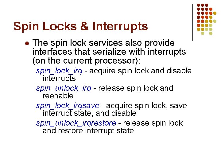 Spin Locks & Interrupts l The spin lock services also provide interfaces that serialize Spin Locks & Interrupts l The spin lock services also provide interfaces that serialize