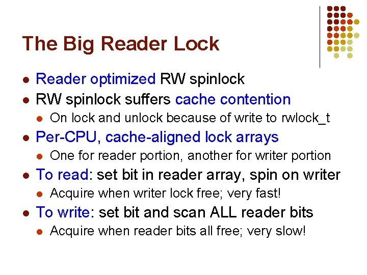 The Big Reader Lock l l Reader optimized RW spinlock suffers cache contention l The Big Reader Lock l l Reader optimized RW spinlock suffers cache contention l