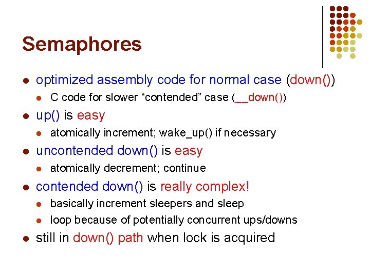 Semaphores l optimized assembly code for normal case (down()) l l up() is easy Semaphores l optimized assembly code for normal case (down()) l l up() is easy
