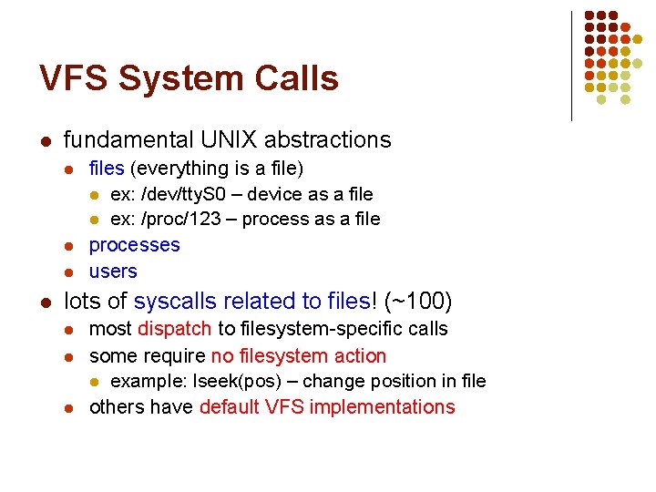 VFS System Calls l fundamental UNIX abstractions l l files (everything is a file) VFS System Calls l fundamental UNIX abstractions l l files (everything is a file)
