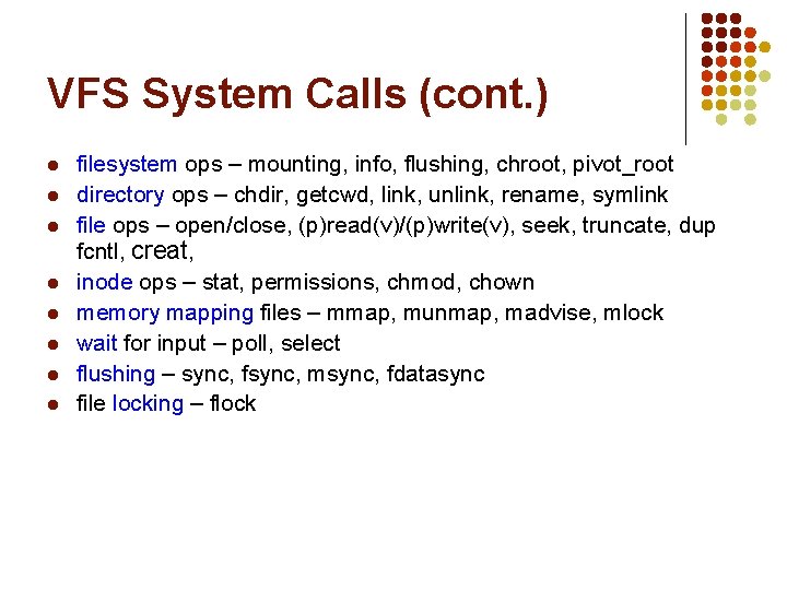 VFS System Calls (cont. ) l l l l filesystem ops – mounting, info, VFS System Calls (cont. ) l l l l filesystem ops – mounting, info,