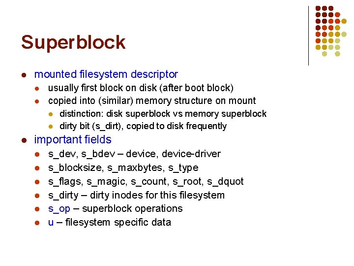 Superblock l mounted filesystem descriptor l l usually first block on disk (after boot Superblock l mounted filesystem descriptor l l usually first block on disk (after boot