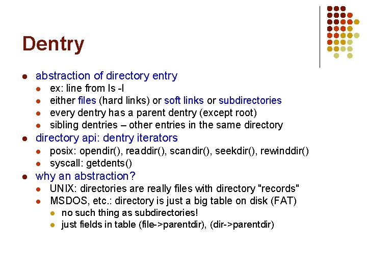 Dentry l abstraction of directory entry l l l directory api: dentry iterators l Dentry l abstraction of directory entry l l l directory api: dentry iterators l