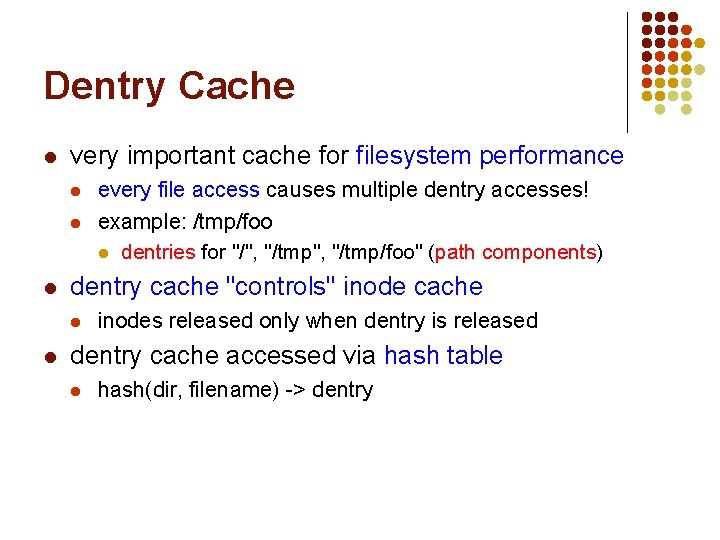 Dentry Cache l very important cache for filesystem performance l l l dentry cache Dentry Cache l very important cache for filesystem performance l l l dentry cache