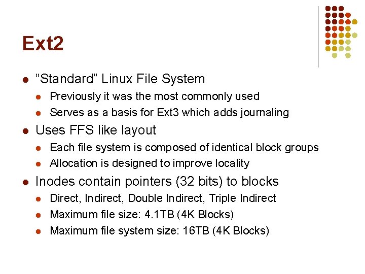 Ext 2 l “Standard” Linux File System l l l Uses FFS like layout Ext 2 l “Standard” Linux File System l l l Uses FFS like layout