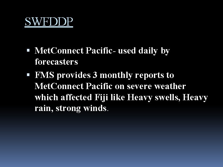 SWFDDP Met. Connect Pacific- used daily by forecasters FMS provides 3 monthly reports to