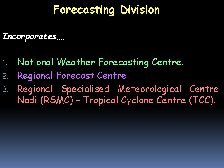 Forecasting Division Incorporates…. National Weather Forecasting Centre. 2. Regional Forecast Centre. 3. Regional Specialised