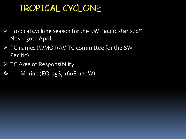 TROPICAL CYCLONE Tropical cyclone season for the SW Pacific starts: 1 st Nov _