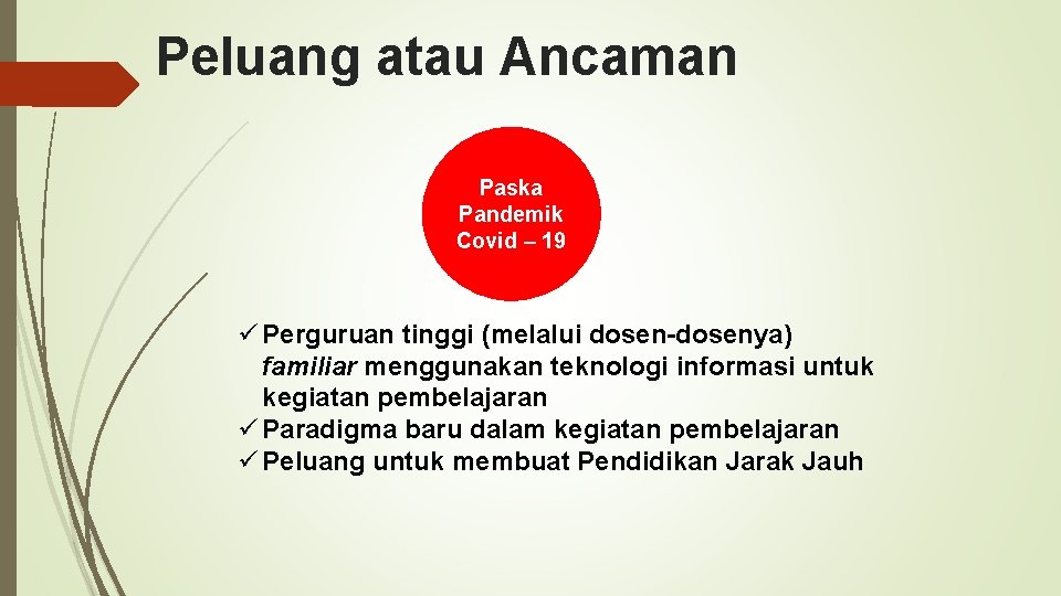 Peluang atau Ancaman Paska Pandemik Covid – 19 ü Perguruan tinggi (melalui dosen-dosenya) familiar