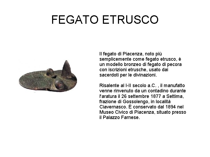 FEGATO ETRUSCO Il fegato di Piacenza, noto più semplicemente come fegato etrusco, è un