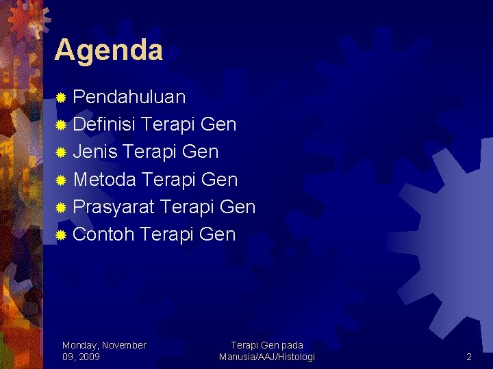 Agenda ® Pendahuluan ® Definisi Terapi Gen ® Jenis Terapi Gen ® Metoda Terapi