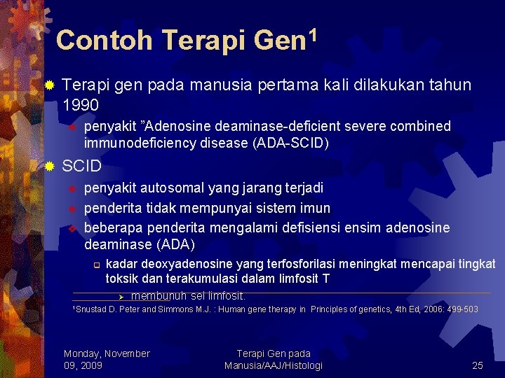 Contoh Terapi Gen 1 ® Terapi gen pada manusia pertama kali dilakukan tahun 1990