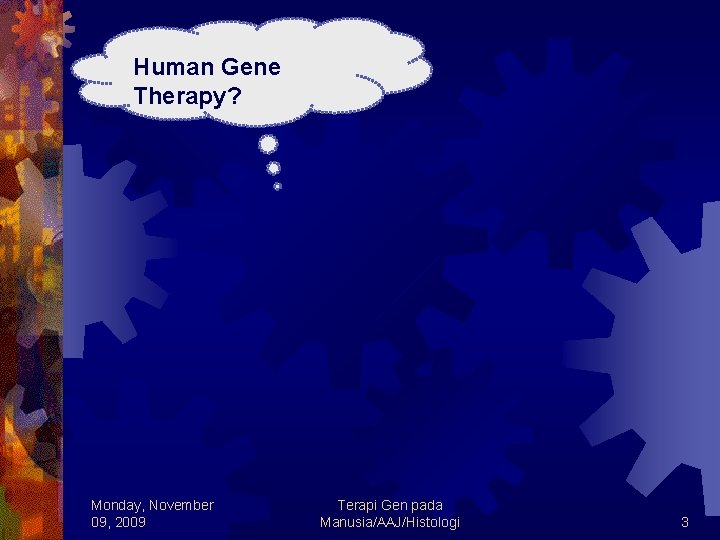 Human Gene Therapy? Monday, November 09, 2009 Terapi Gen pada Manusia/AAJ/Histologi 3 