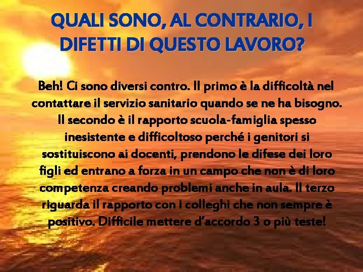 QUALI SONO, AL CONTRARIO, I DIFETTI DI QUESTO LAVORO? Beh! Ci sono diversi contro.