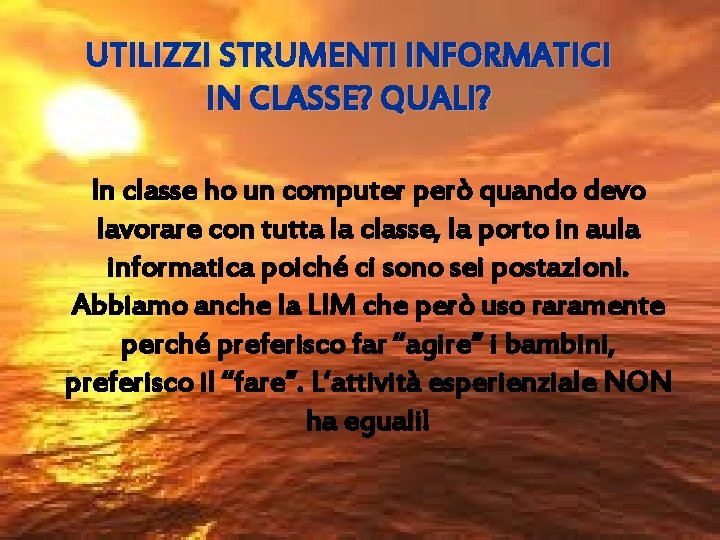 UTILIZZI STRUMENTI INFORMATICI IN CLASSE? QUALI? In classe ho un computer però quando devo