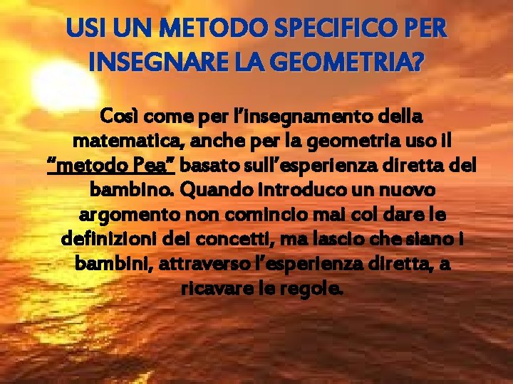 USI UN METODO SPECIFICO PER INSEGNARE LA GEOMETRIA? Così come per l’insegnamento della matematica,