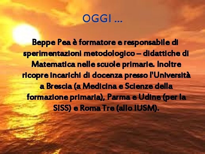 OGGI … Beppe Pea è formatore e responsabile di sperimentazioni metodologico – didattiche di