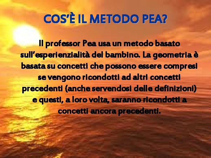 COS’È IL METODO PEA? Il professor Pea usa un metodo basato sull’esperienzialità del bambino.