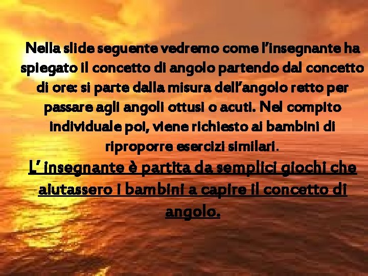 Nella slide seguente vedremo come l’insegnante ha spiegato il concetto di angolo partendo dal