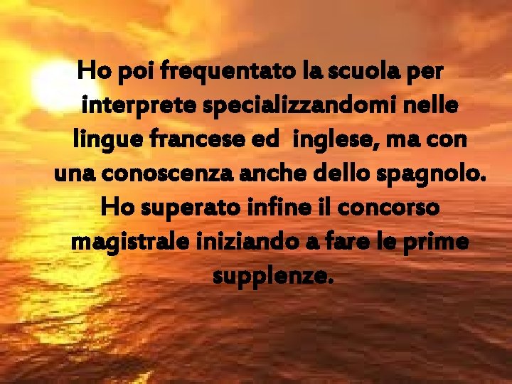 Ho poi frequentato la scuola per interprete specializzandomi nelle lingue francese ed inglese, ma