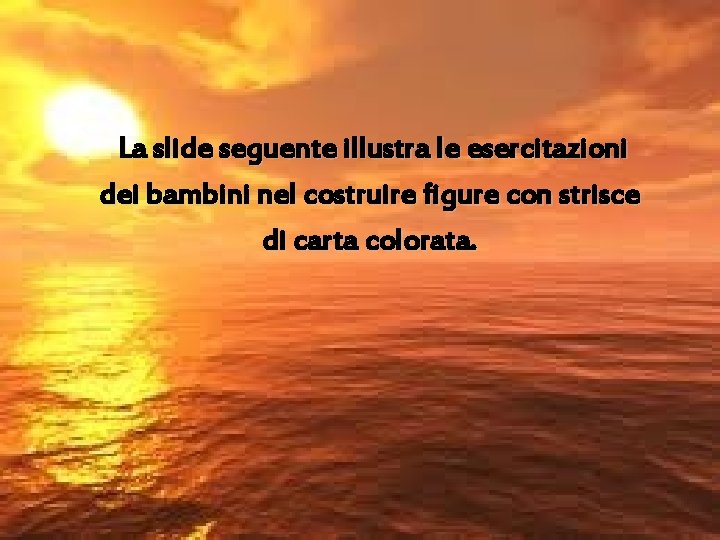 La slide seguente illustra le esercitazioni dei bambini nel costruire figure con strisce di