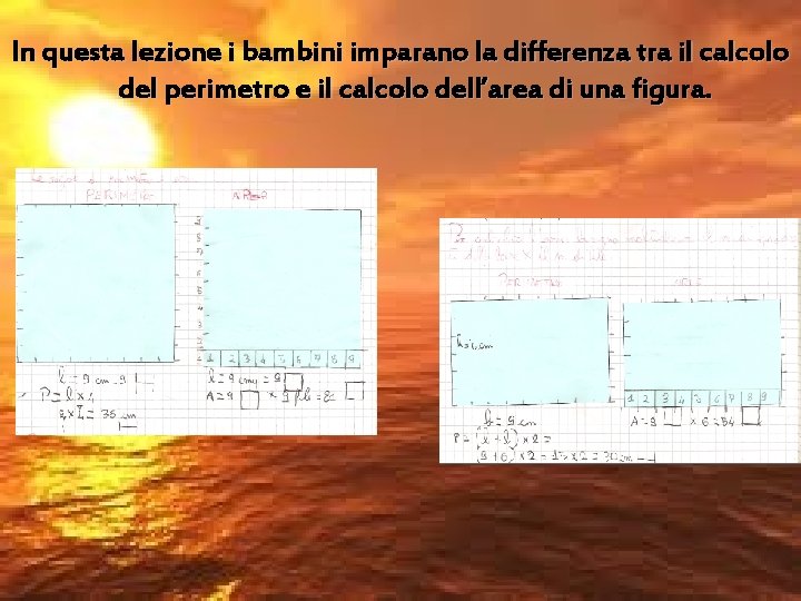 In questa lezione i bambini imparano la differenza tra il calcolo del perimetro e