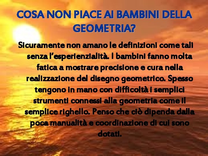 COSA NON PIACE AI BAMBINI DELLA GEOMETRIA? Sicuramente non amano le definizioni come tali