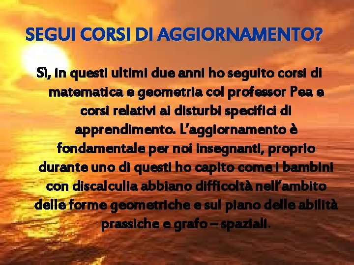 SEGUI CORSI DI AGGIORNAMENTO? Sì, in questi ultimi due anni ho seguito corsi di